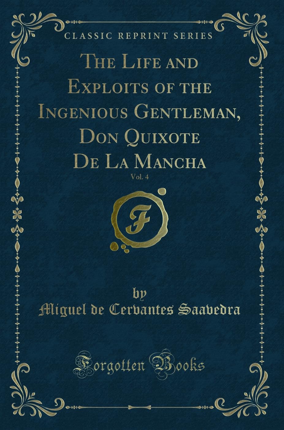 The Life and Exploits of the Ingenious Gentleman, Don Quixote De La Mancha, Vol. 4 (Classic Reprint) Action & Adventure