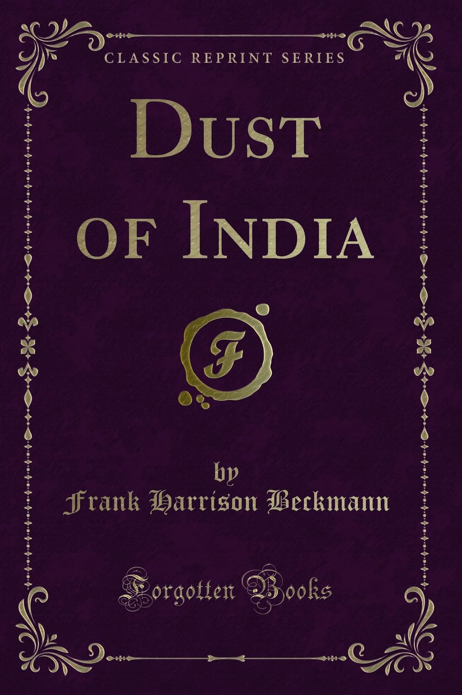 Dust of India (Classic Reprint) Novels & Short Stories