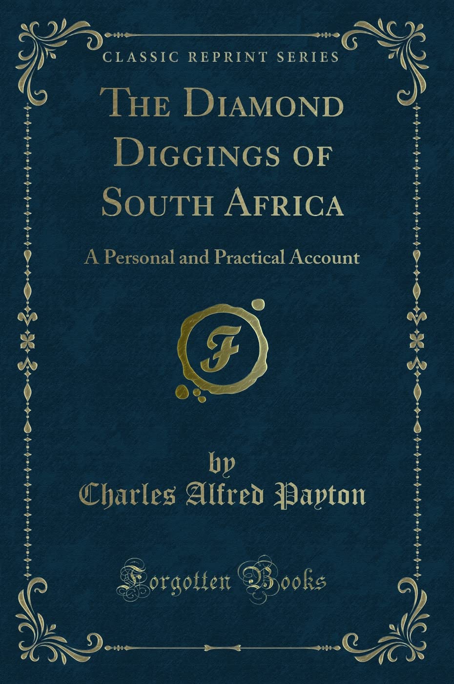 The Diamond Diggings of South Africa: A Personal and Practical Account (Classic Reprint) Novels & Short Stories