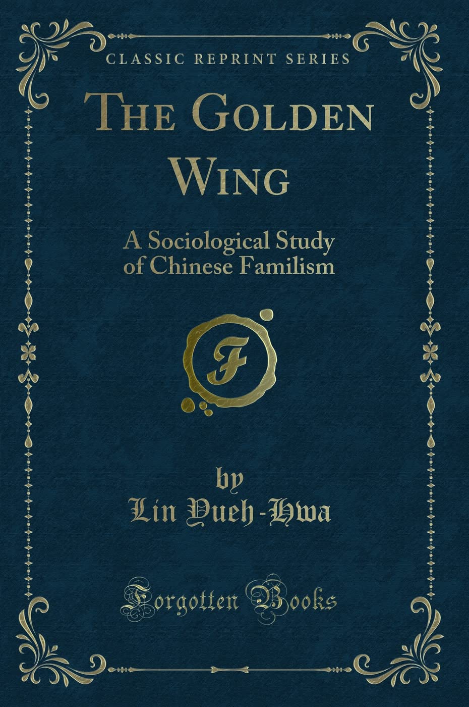 The Golden Wing: A Sociological Study of Chinese Familism (Classic Reprint) Novels & Short Stories