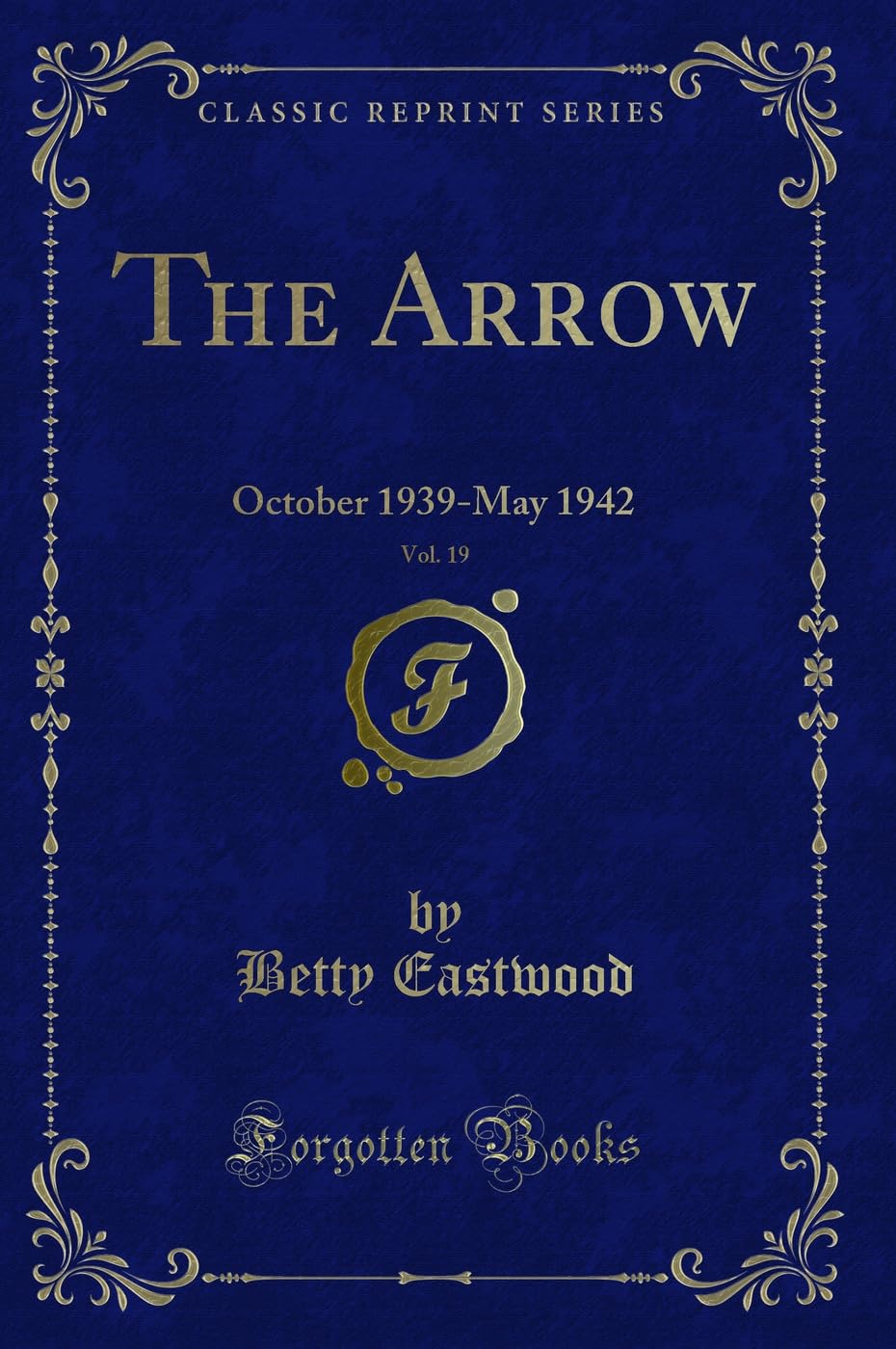 The Arrow, Vol. 19: October 1939-May 1942 (Classic Reprint) Novels & Short Stories