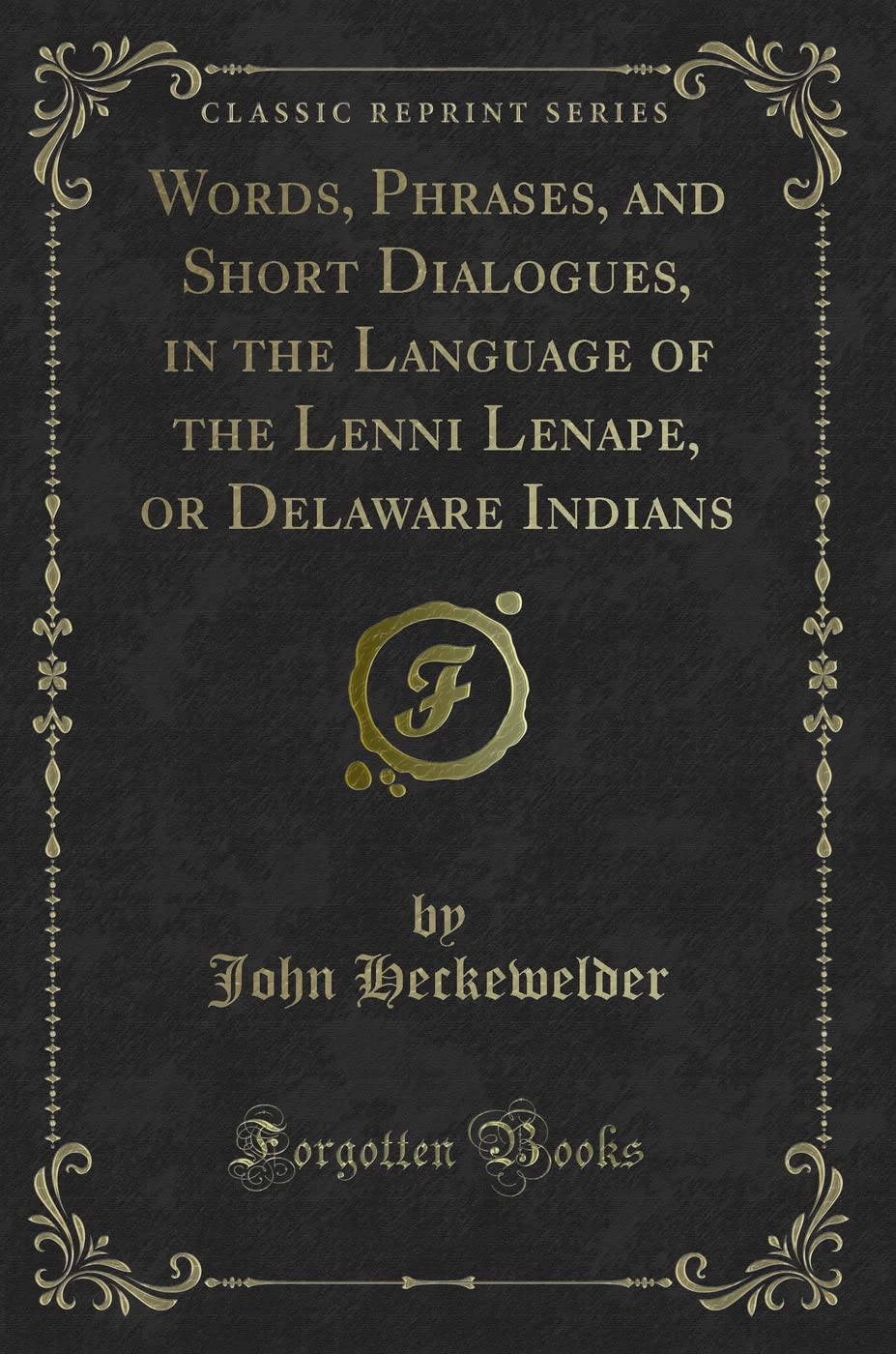 Words, Phrases, and Short Dialogues, in the Language of the Lenni Lenape, or Delaware Indians (Classic Reprint) Novels & Short Stories