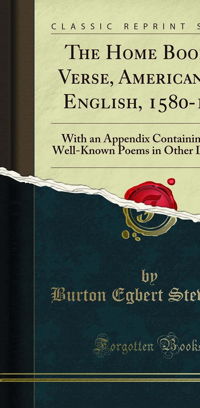 The Home Book of Verse, American and English, 1580-1918: With an Appendix Containing a Few Well-Known Poems in Other Languages (Classic Reprint) Poetry