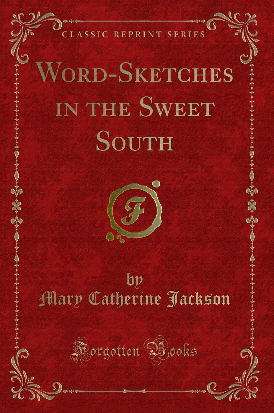 Word-Sketches in the Sweet South (Classic Reprint) Novels & Short Stories