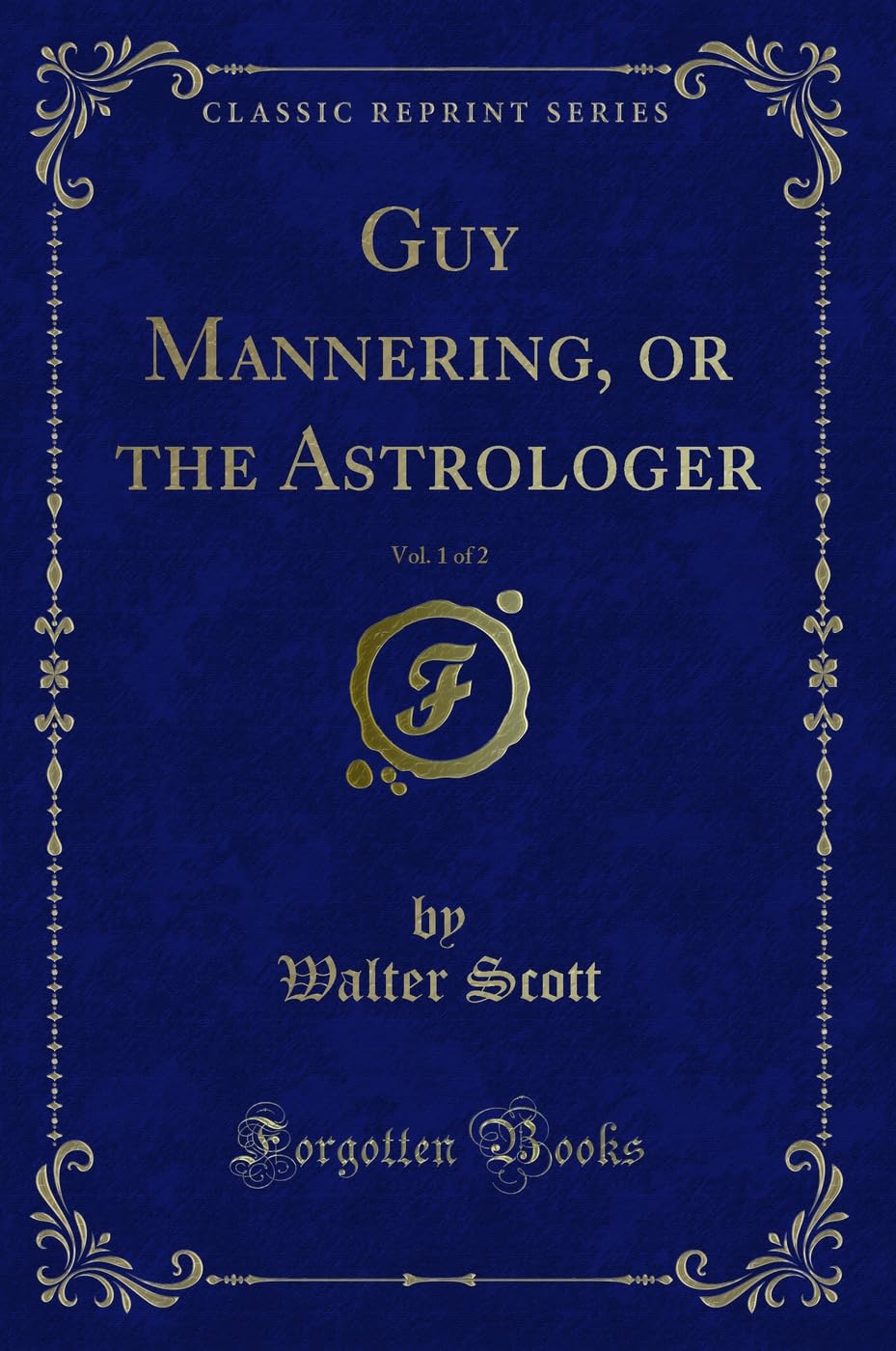 Guy Mannering, or the Astrologer, Vol. 1 of 2 (Classic Reprint) Contemporary literature