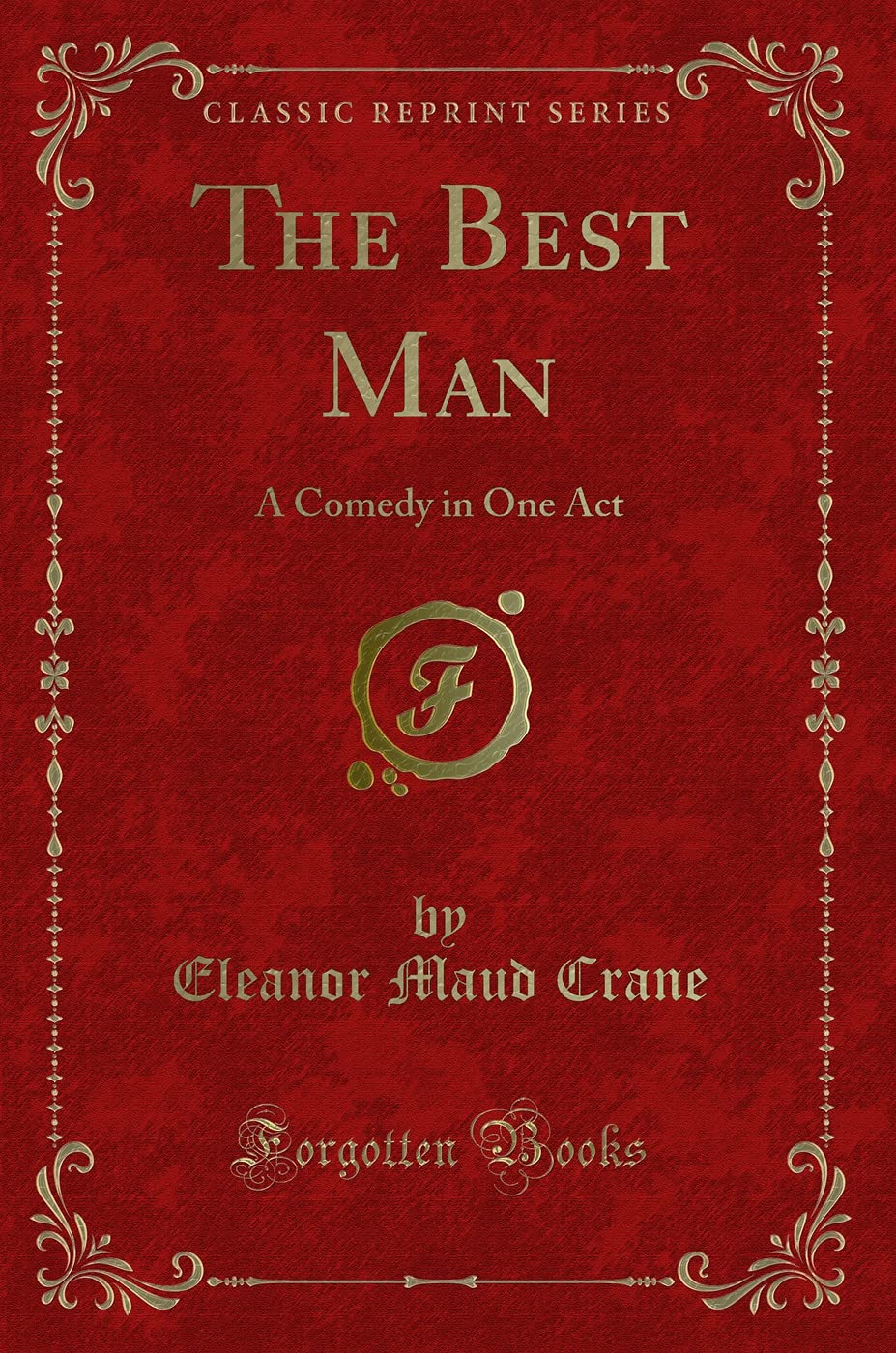 The Best Man: A Comedy in One Act (Classic Reprint) Drama