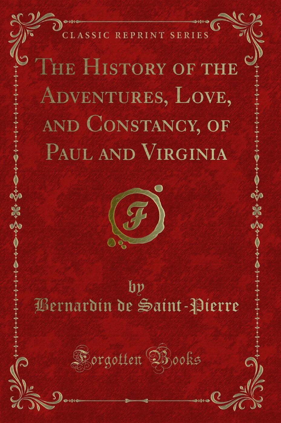 The History of the Adventures, Love, and Constancy, of Paul and Virginia (Classic Reprint) Novels & Short Stories