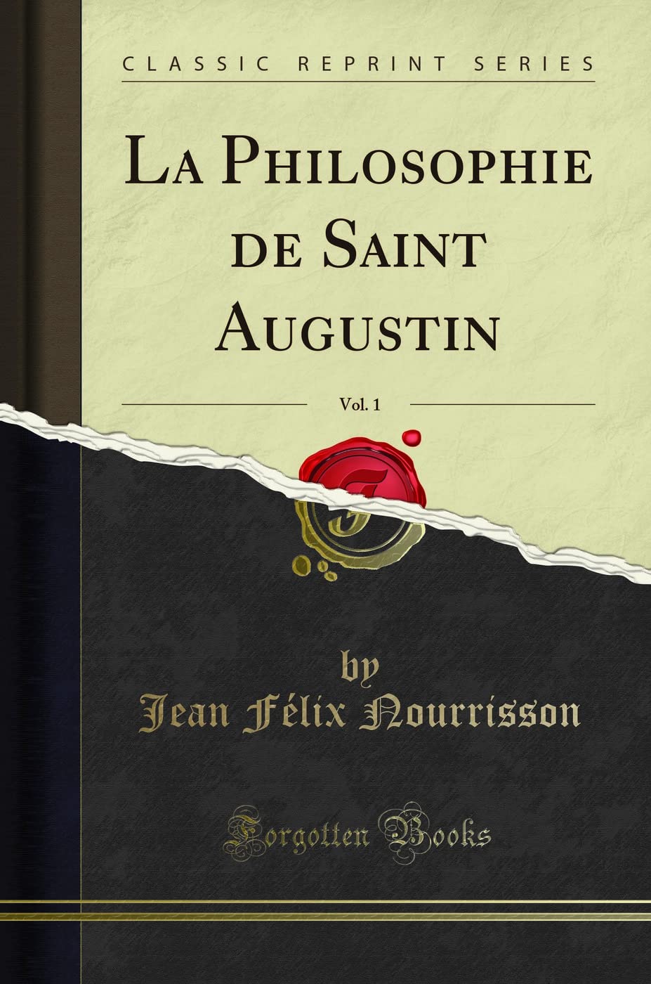 La Philosophie de Saint Augustin, Vol. 1 (Classic Reprint) Philosophy