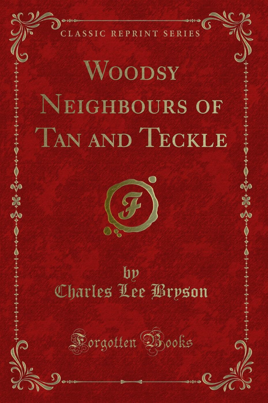 Woodsy Neighbours of Tan and Teckle (Classic Reprint) Novels & Short Stories