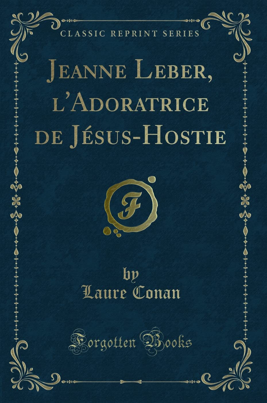 Jeanne Leber, l'Adoratrice de Jésus-Hostie (Classic Reprint) Contemporary literature