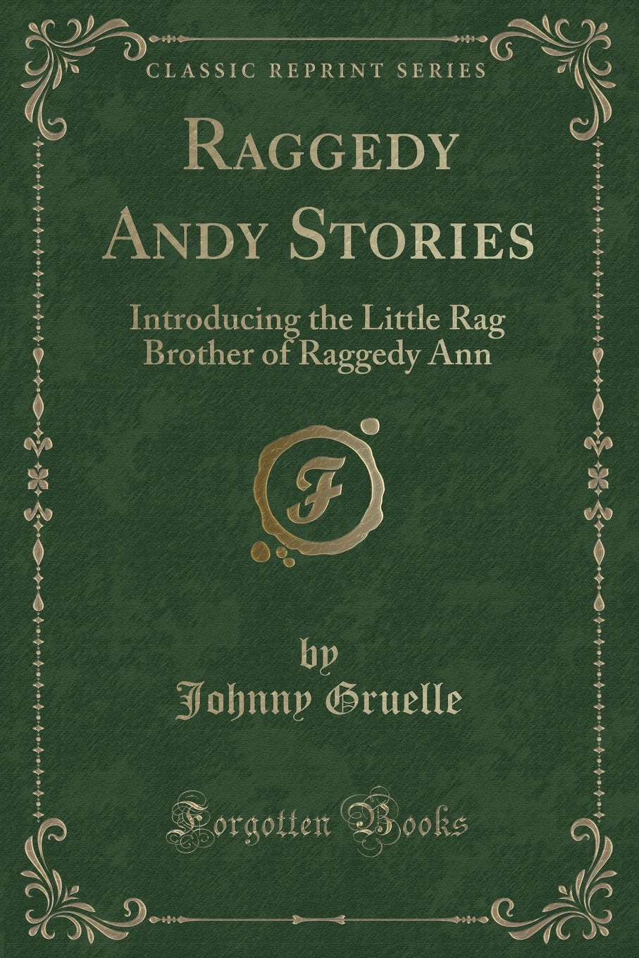 Raggedy Andy Stories: Introducing the Little Rag Brother of Raggedy Ann (Classic Reprint) Novels & Short Stories