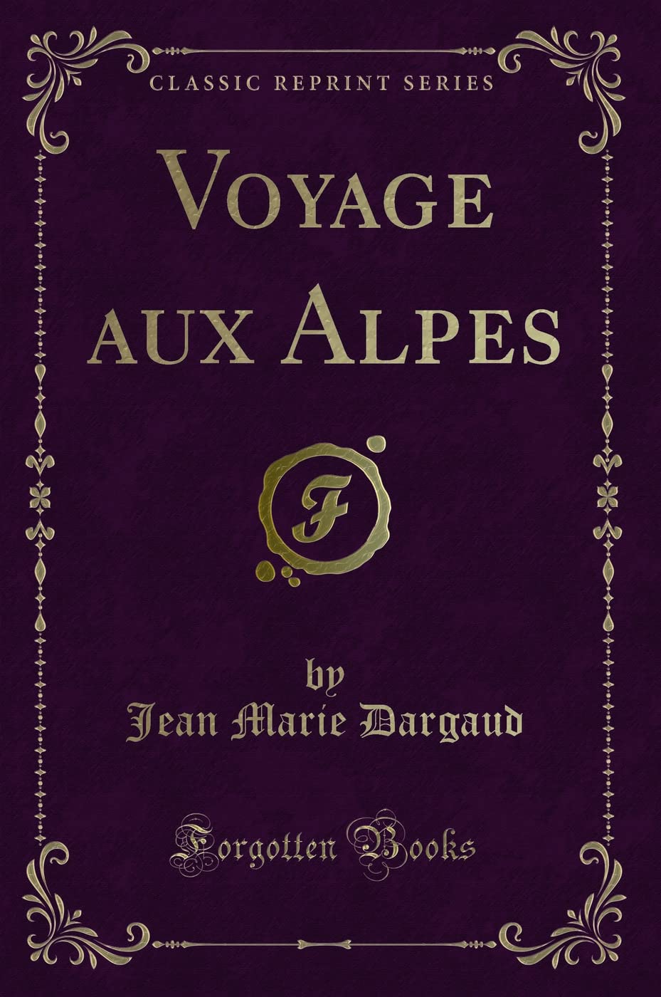 Voyage aux Alpes (Classic Reprint) Action & Adventure