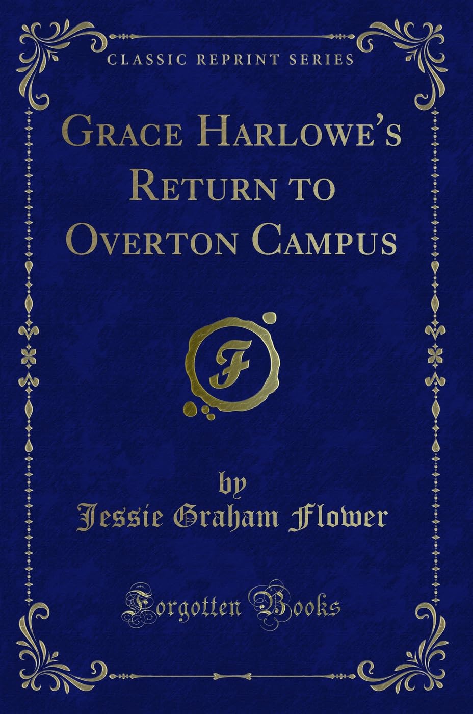 Grace Harlowe's Return to Overton Campus (Classic Reprint) Novels & Short Stories