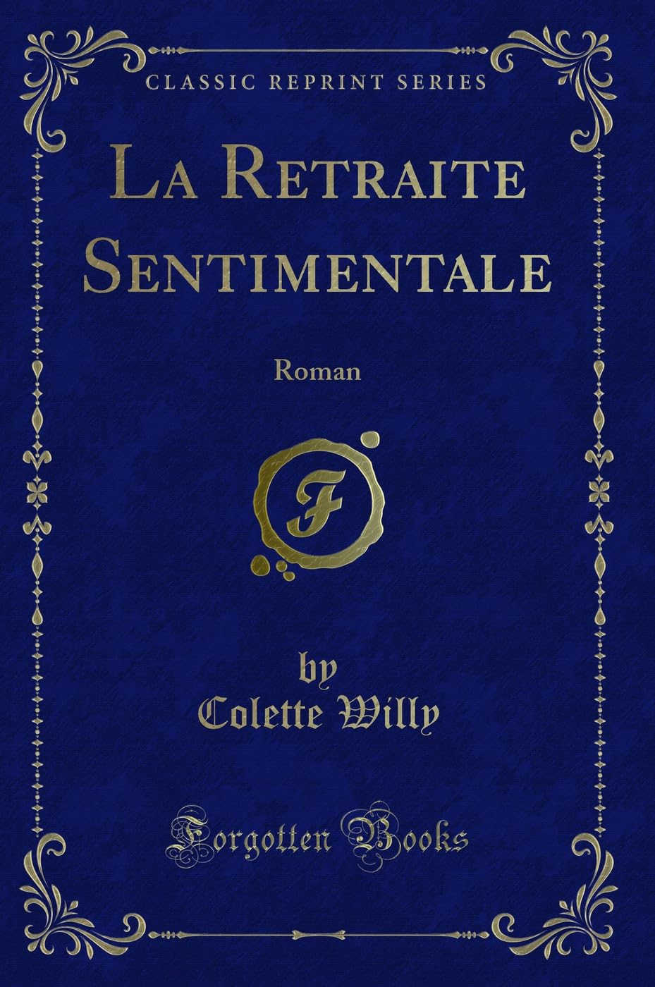 La Retraite Sentimentale: Roman (Classic Reprint) Contemporary literature