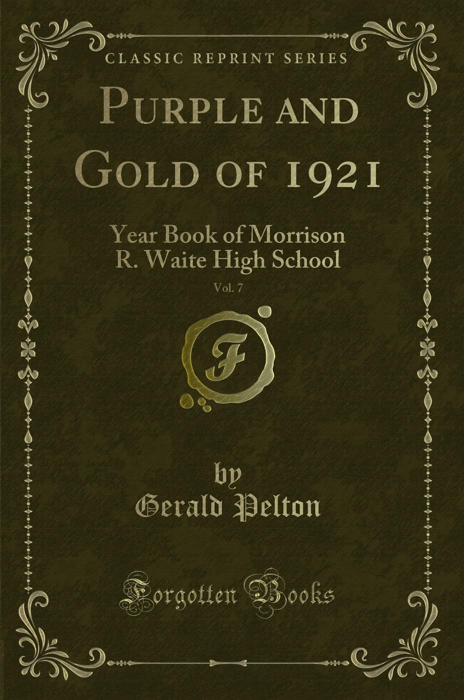 Purple and Gold of 1921, Vol. 7: Year Book of Morrison R. Waite High School (Classic Reprint) Novels & Short Stories