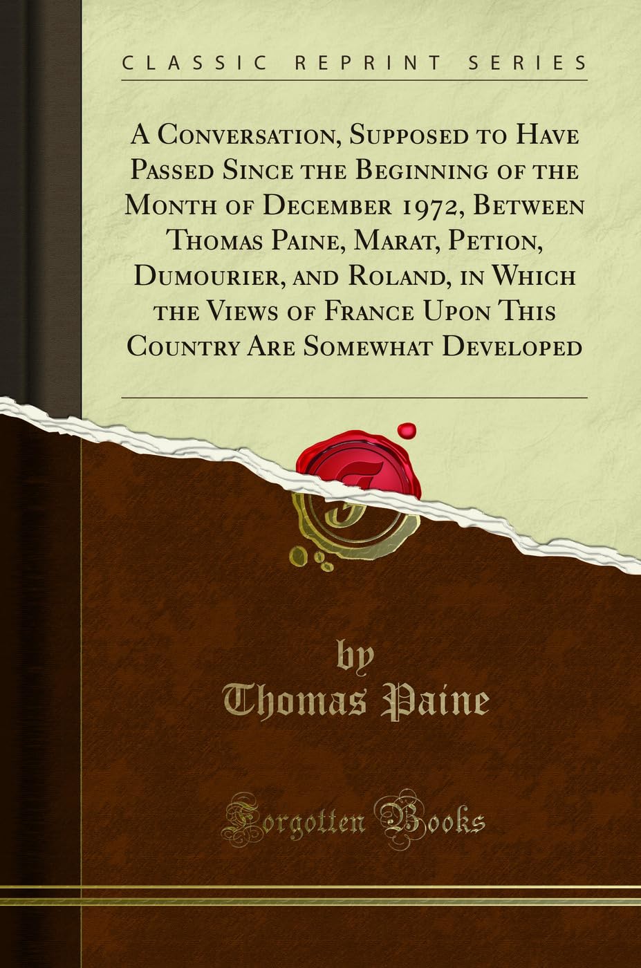 A Conversation, Supposed to Have Passed Since the Beginning of the Month of December 1972, Between Thomas Paine, Marat, Petion, Dumourier, and Roland, ... Are Somewhat Developed (Classic Reprint) Contemporary literature Books
