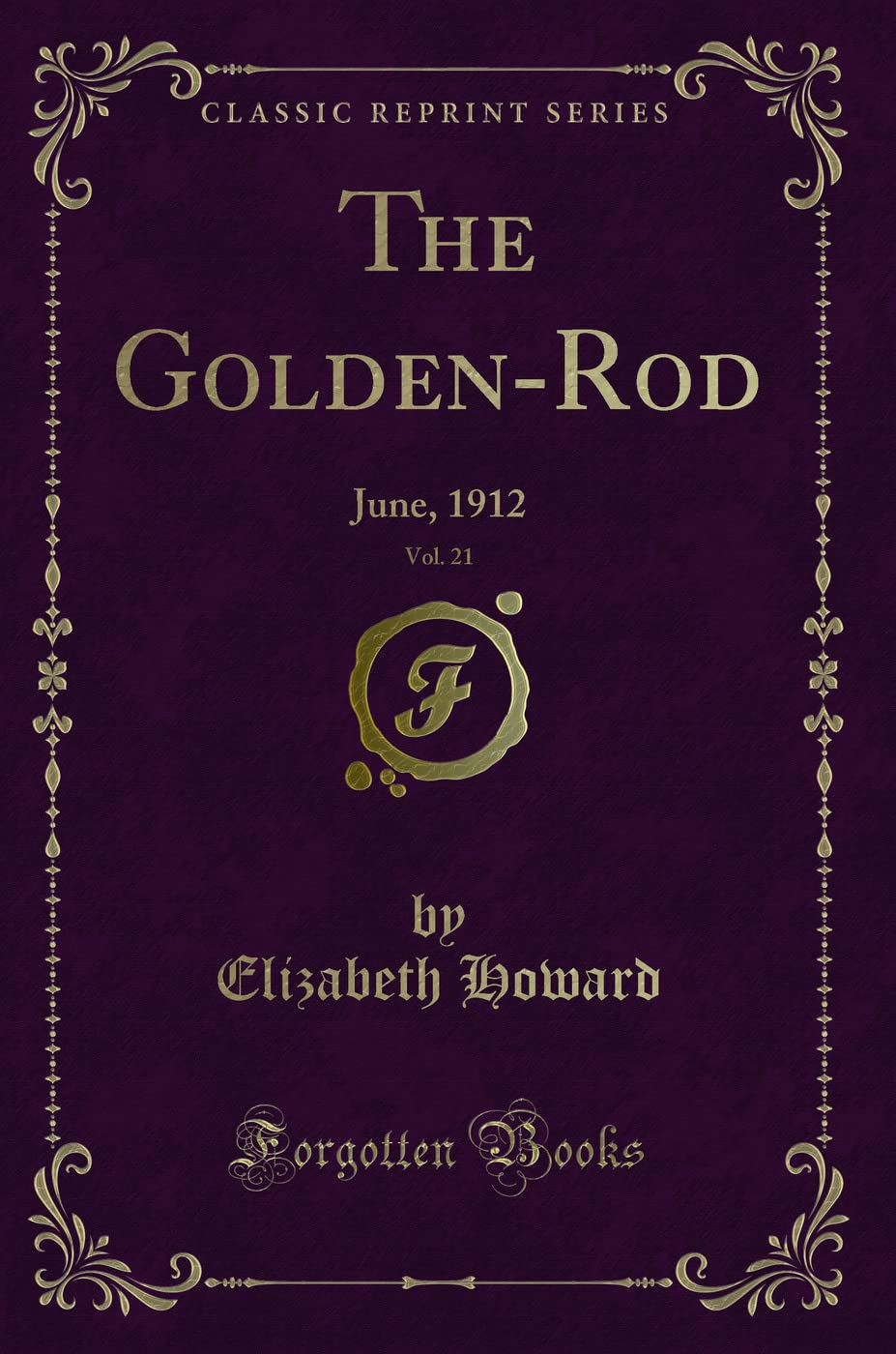 The Golden-Rod, Vol. 21: June, 1912 (Classic Reprint) Novels & Short Stories