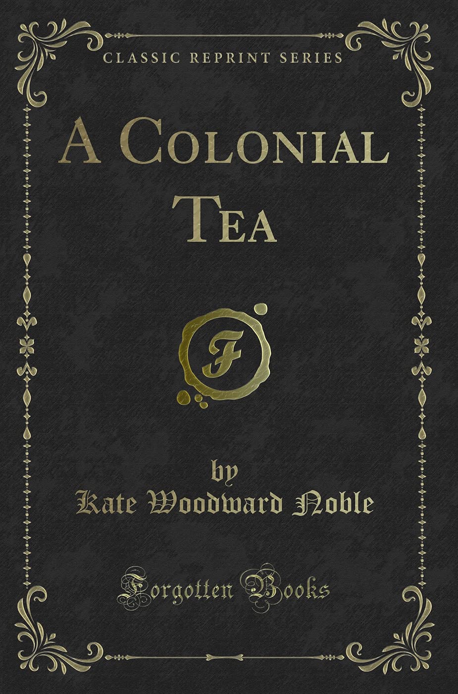 A Colonial Tea (Classic Reprint) Novels & Short Stories