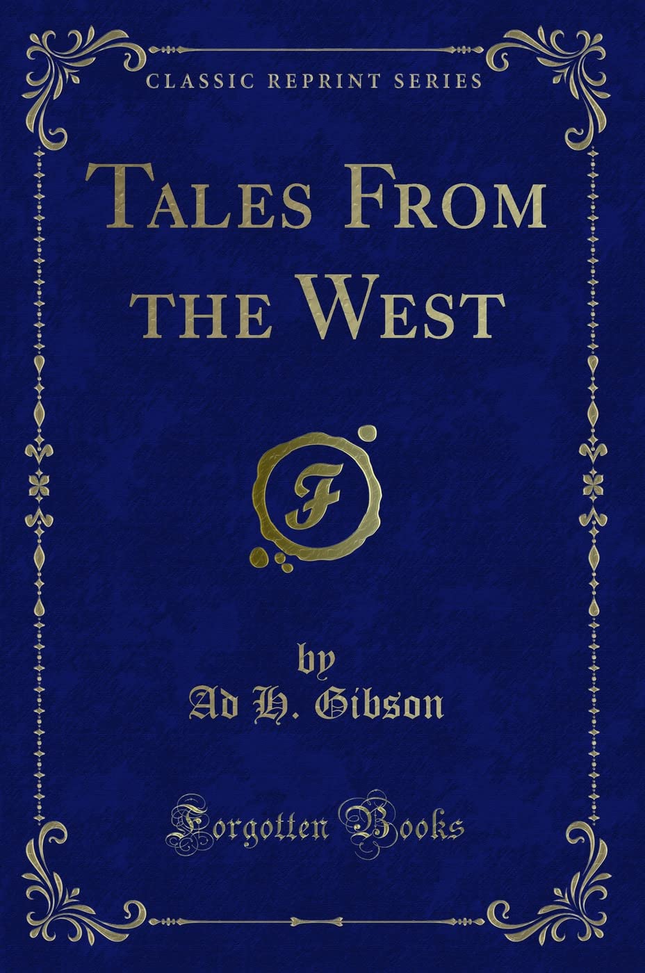 Tales from the West (Classic Reprint) Novels & Short Stories