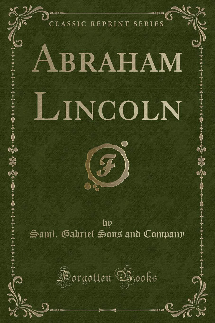 Abraham Lincoln (Classic Reprint) Novels & Short Stories
