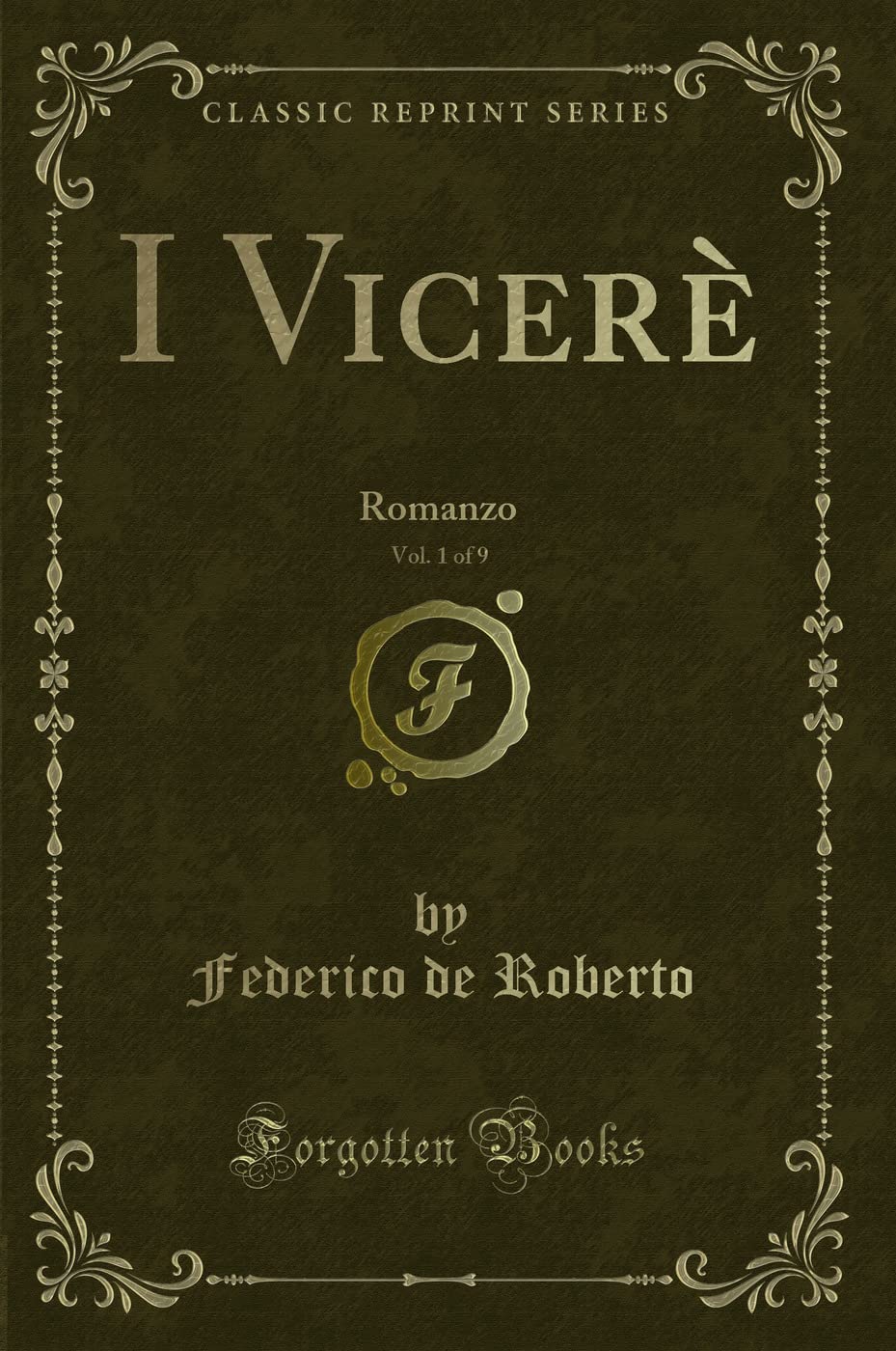I Vicerè, Vol. 1 of 9: Romanzo (Classic Reprint) Contemporary literature