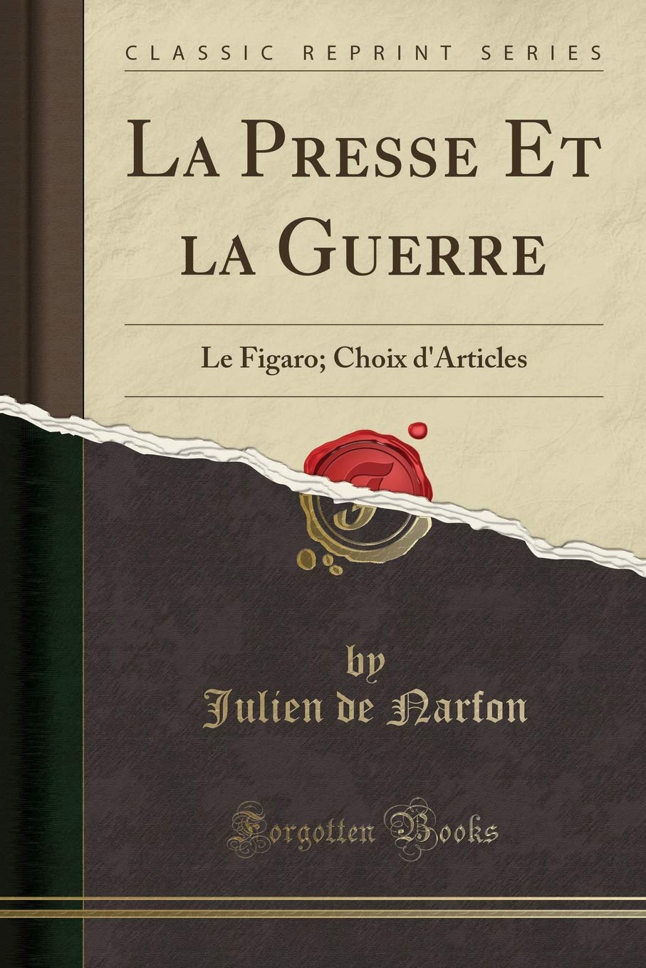 La Presse Et La Guerre: Le Figaro; Choix d'Articles (Classic Reprint) book