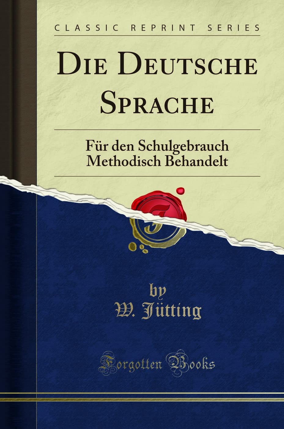 Die Deutsche Sprache: Für den Schulgebrauch Methodisch Behandelt (Classic Reprint) Social Sciences
