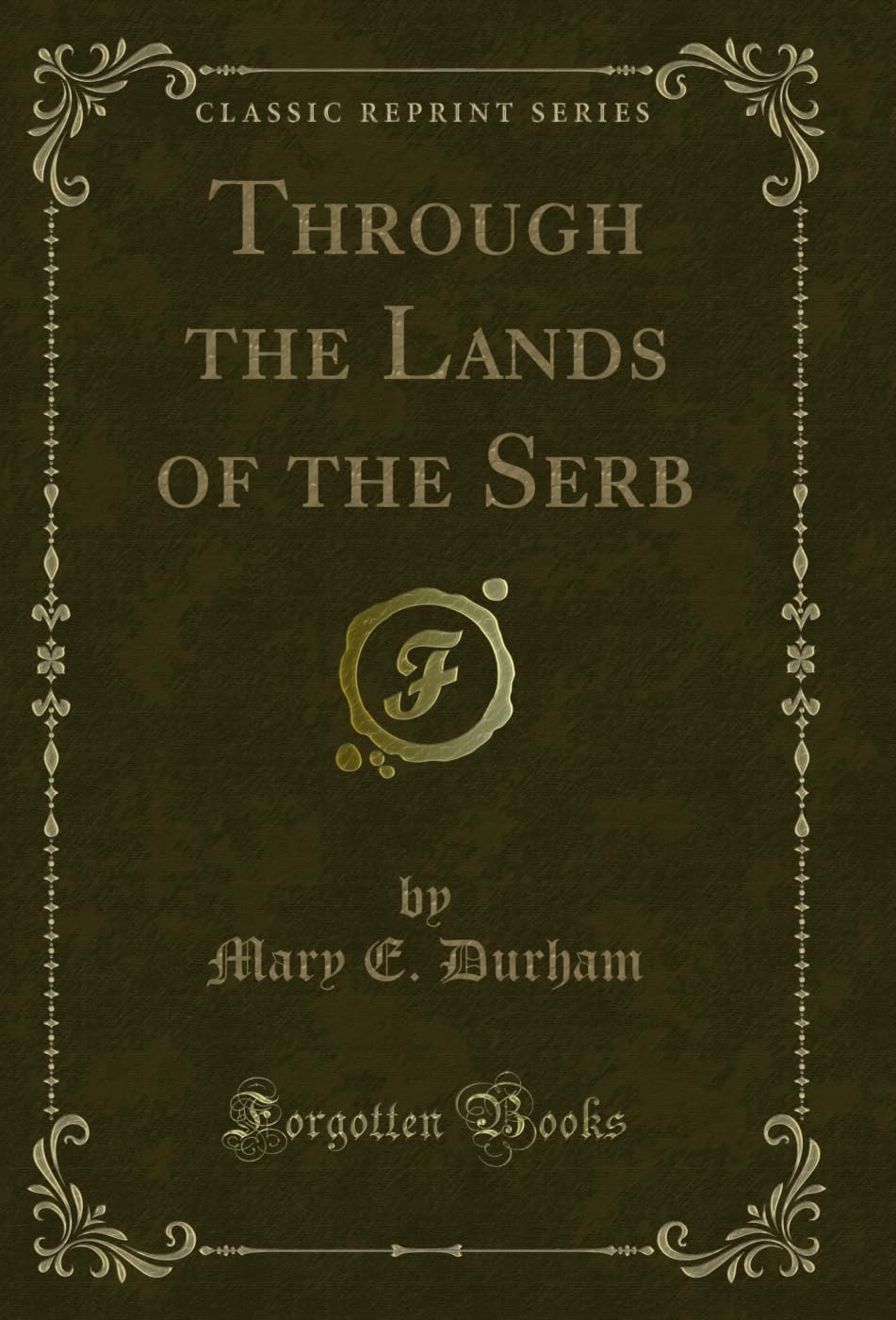 Through the Lands of the Serb (Classic Reprint) Novels & Short Stories