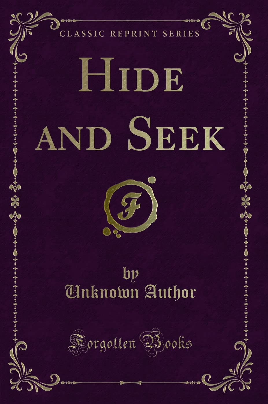 Hide and Seek (Classic Reprint) Novels & Short Stories