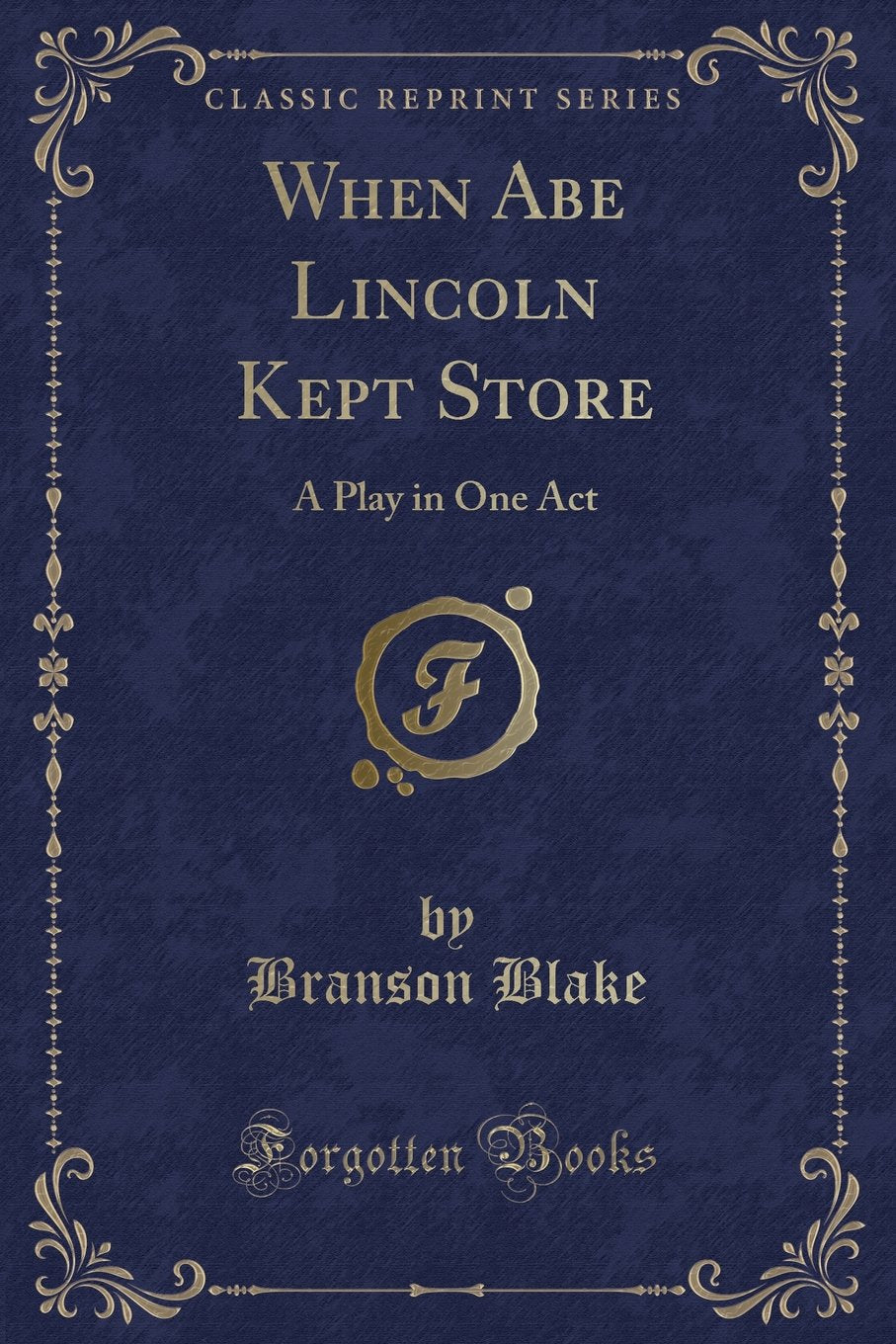 When Abe Lincoln Kept Store: A Play in One Act (Classic Reprint) Novels & Short Stories