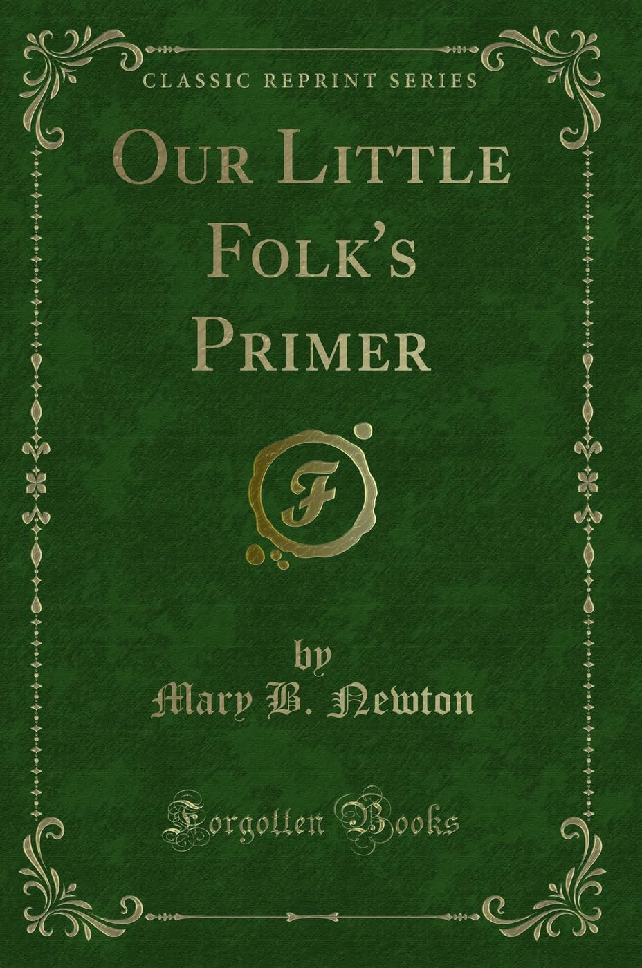 Our Little Folk's Primer (Classic Reprint) Novels & Short Stories