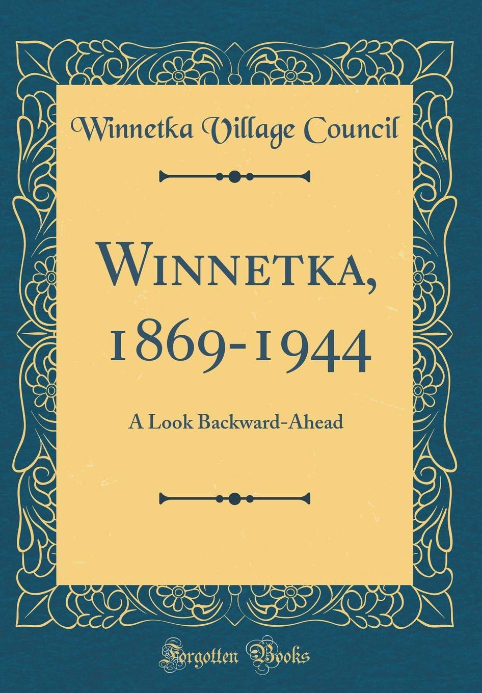 Winnetka, 1869-1944: A Look Backward-Ahead (Classic Reprint) Business, Finance & Career