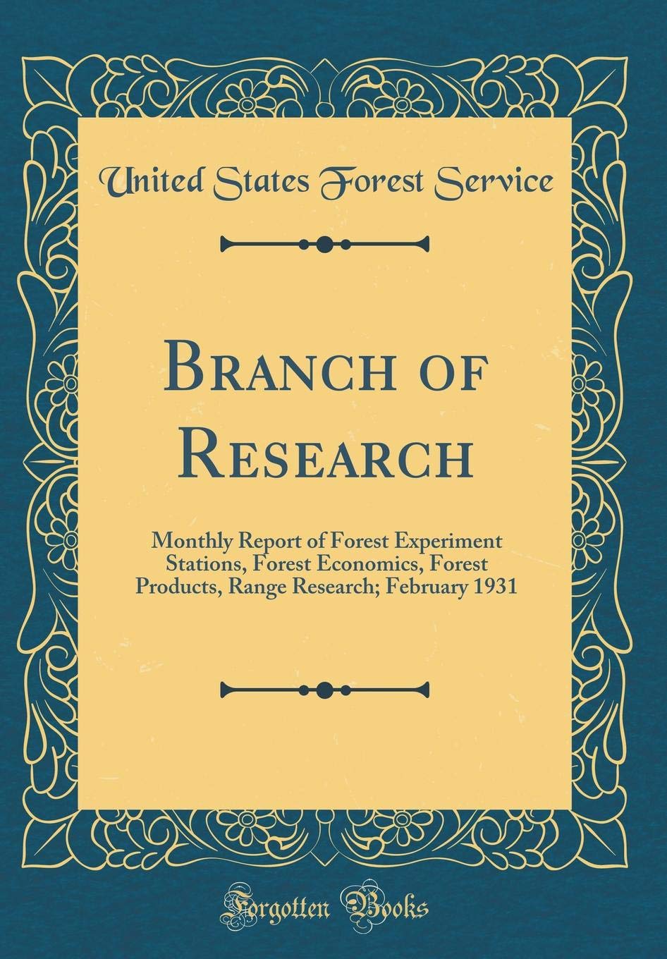 Branch of Research: Monthly Report of Forest Experiment Stations, Forest Economics, Forest Products, Range Research; February 1931 (Classic Reprint) Business, Finance & Career
