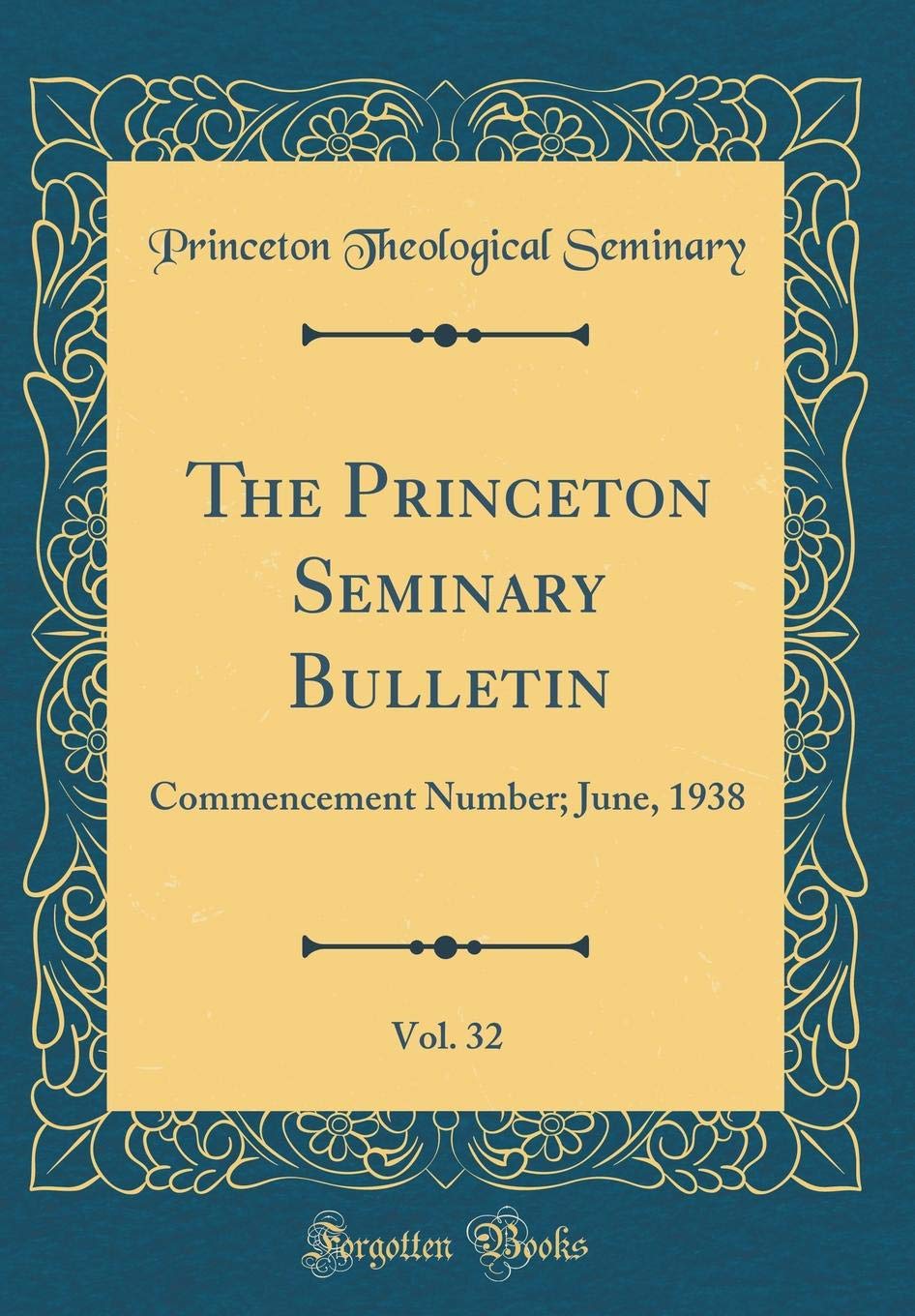 The Princeton Seminary Bulletin, Vol. 32: Commencement Number; June, 1938 (Classic Reprint) Reference Books