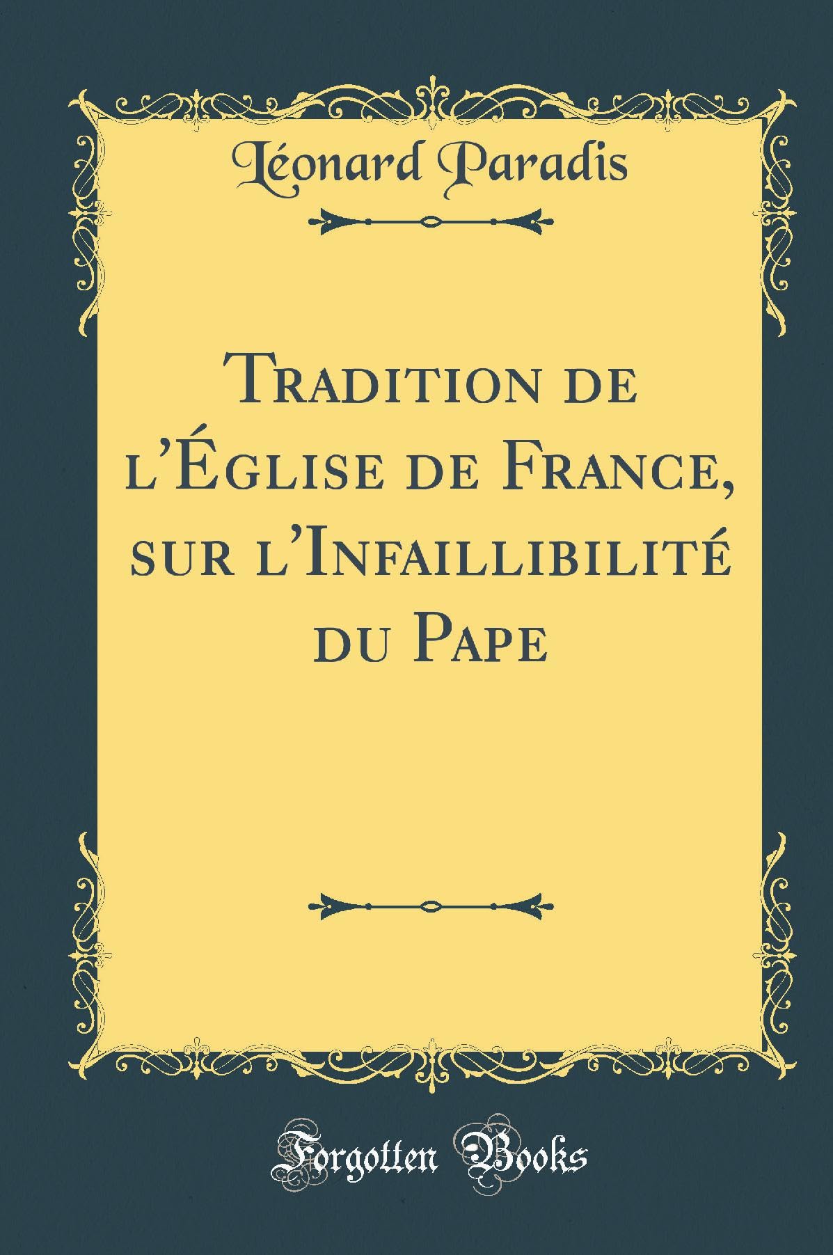 Tradition de l'Église de France, sur l'Infaillibilité du Pape (Classic Reprint) Contemporary literature