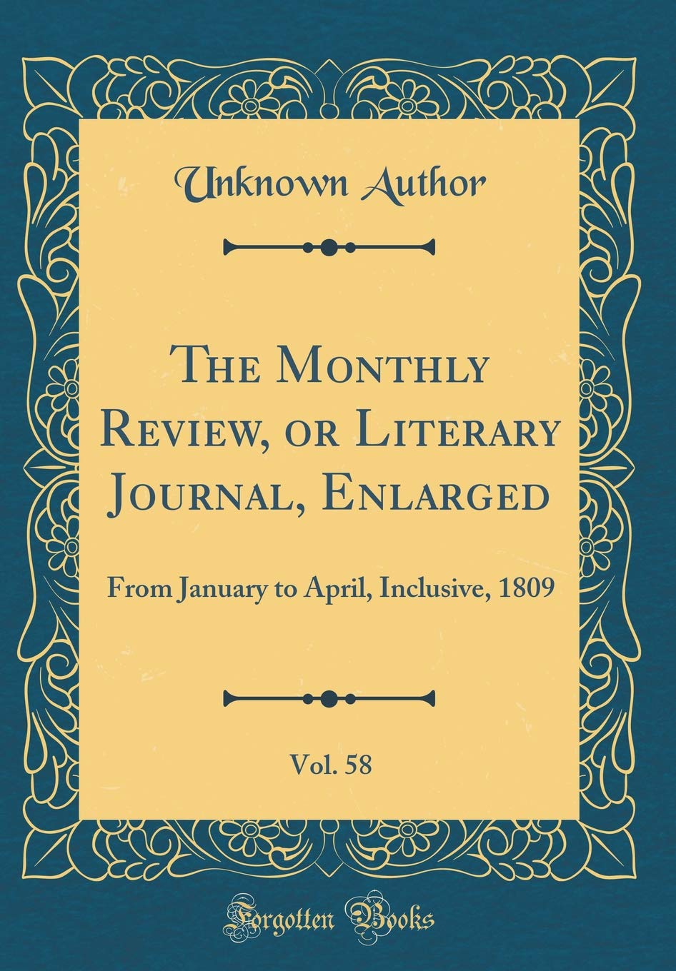 The Monthly Review, or Literary Journal, Enlarged, Vol. 58: From January to April, Inclusive, 1809 (Classic Reprint) Essays & Short Stories