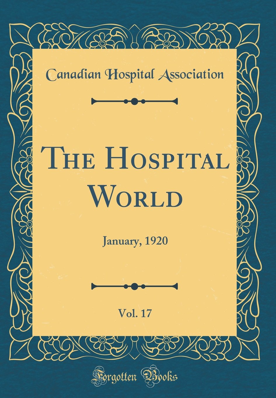 The Hospital World, Vol. 17: January, 1920 (Classic Reprint) Business, Finance & Career