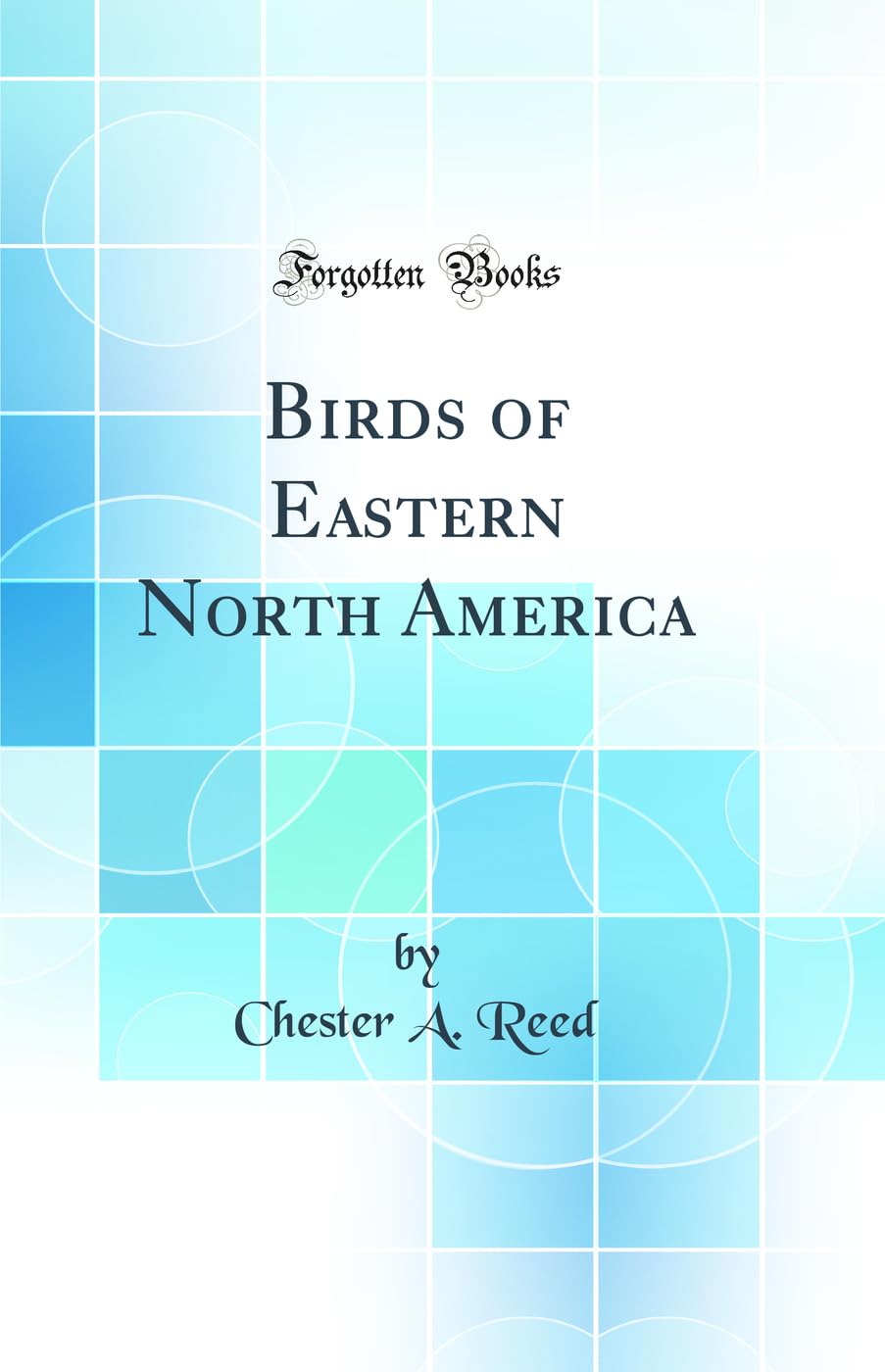 Birds of Eastern North America (Classic Reprint) Business & Technology