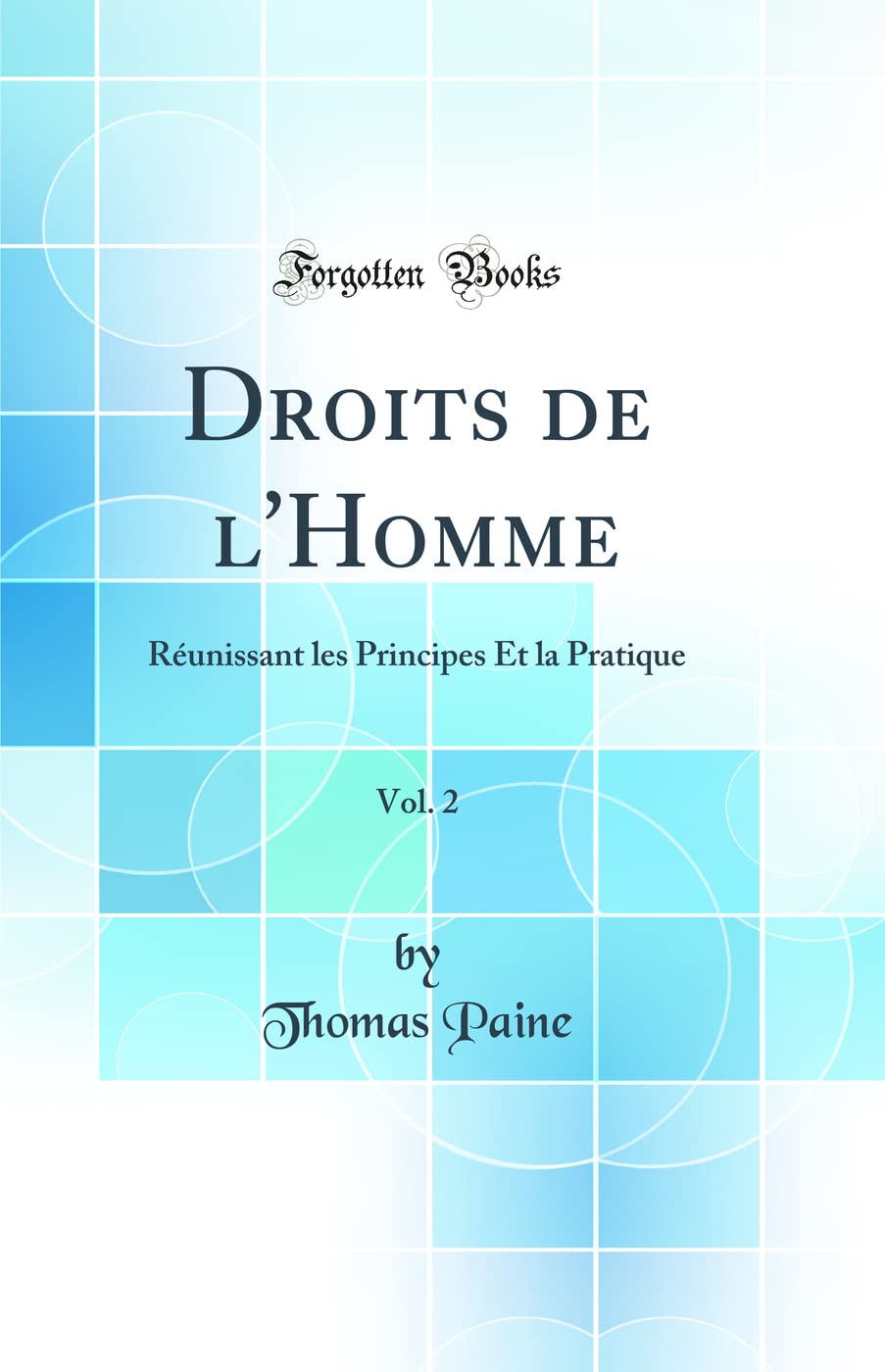 Droits de l'Homme, Vol. 2: Réunissant les Principes Et la Pratique (Classic Reprint) Politics & History