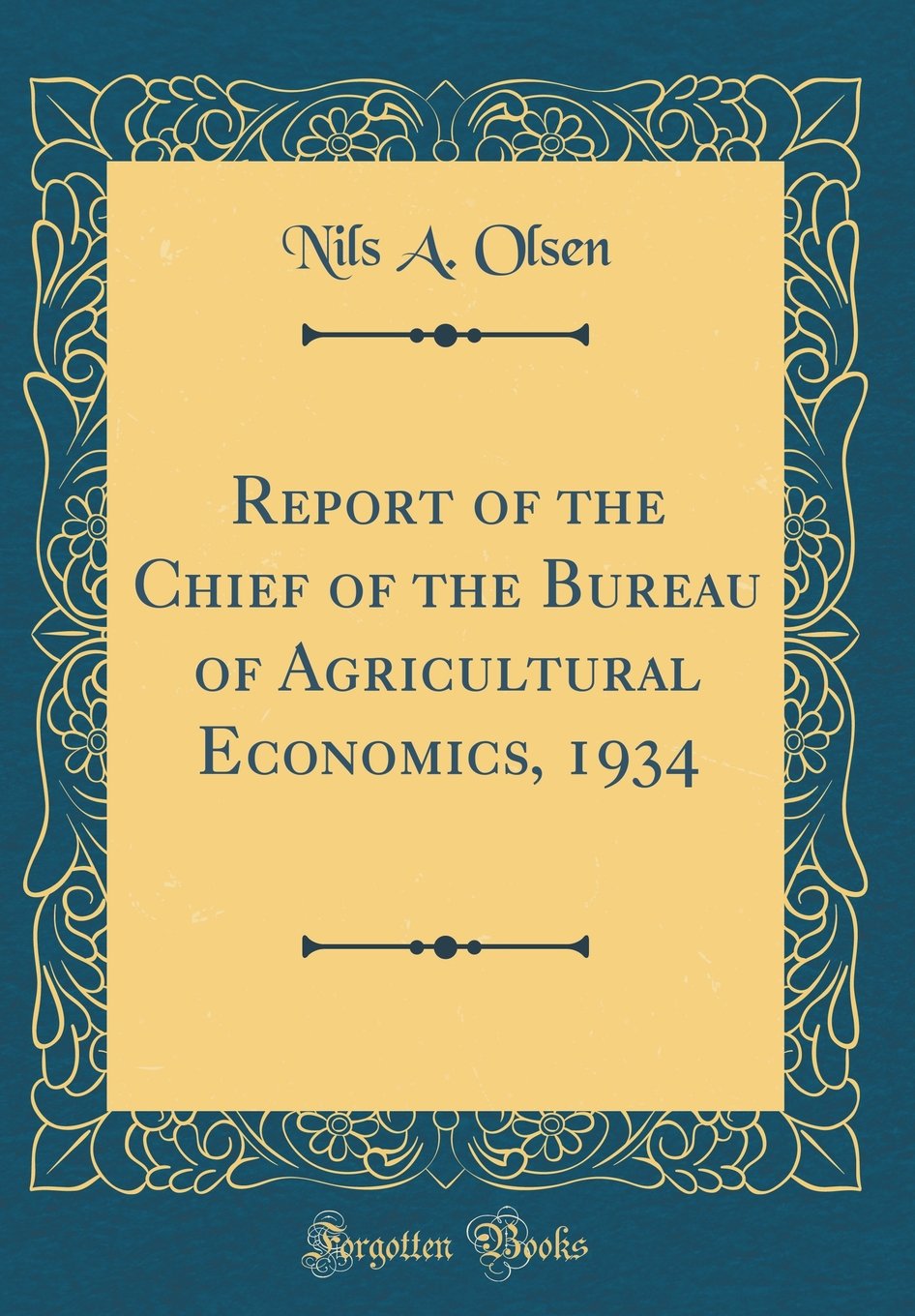 Report of the Chief of the Bureau of Agricultural Economics, 1934 (Classic Reprint) Business, Finance & Career