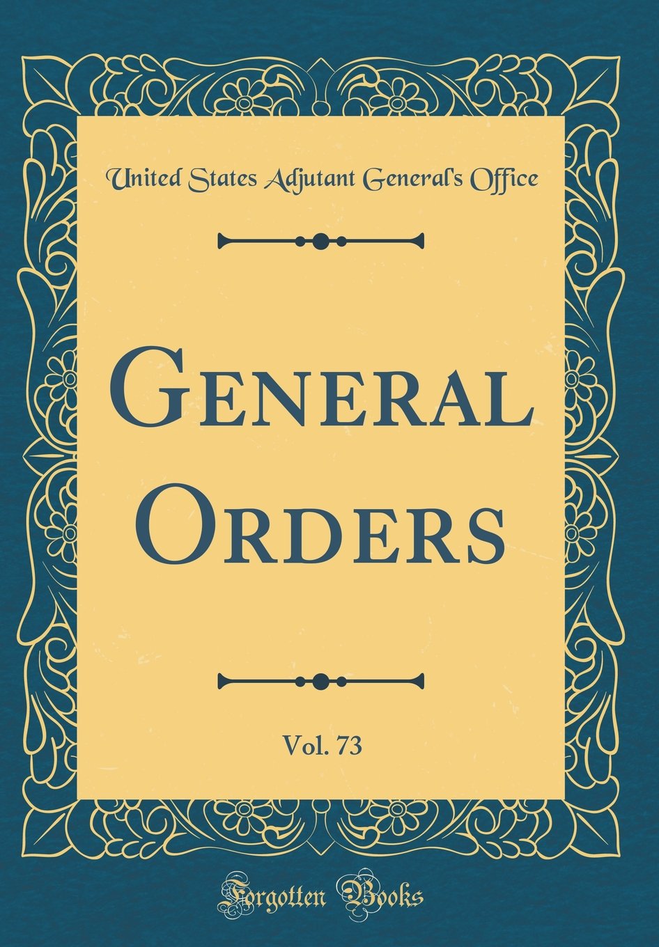 General Orders, Vol. 73 (Classic Reprint) Film, Art & Culture