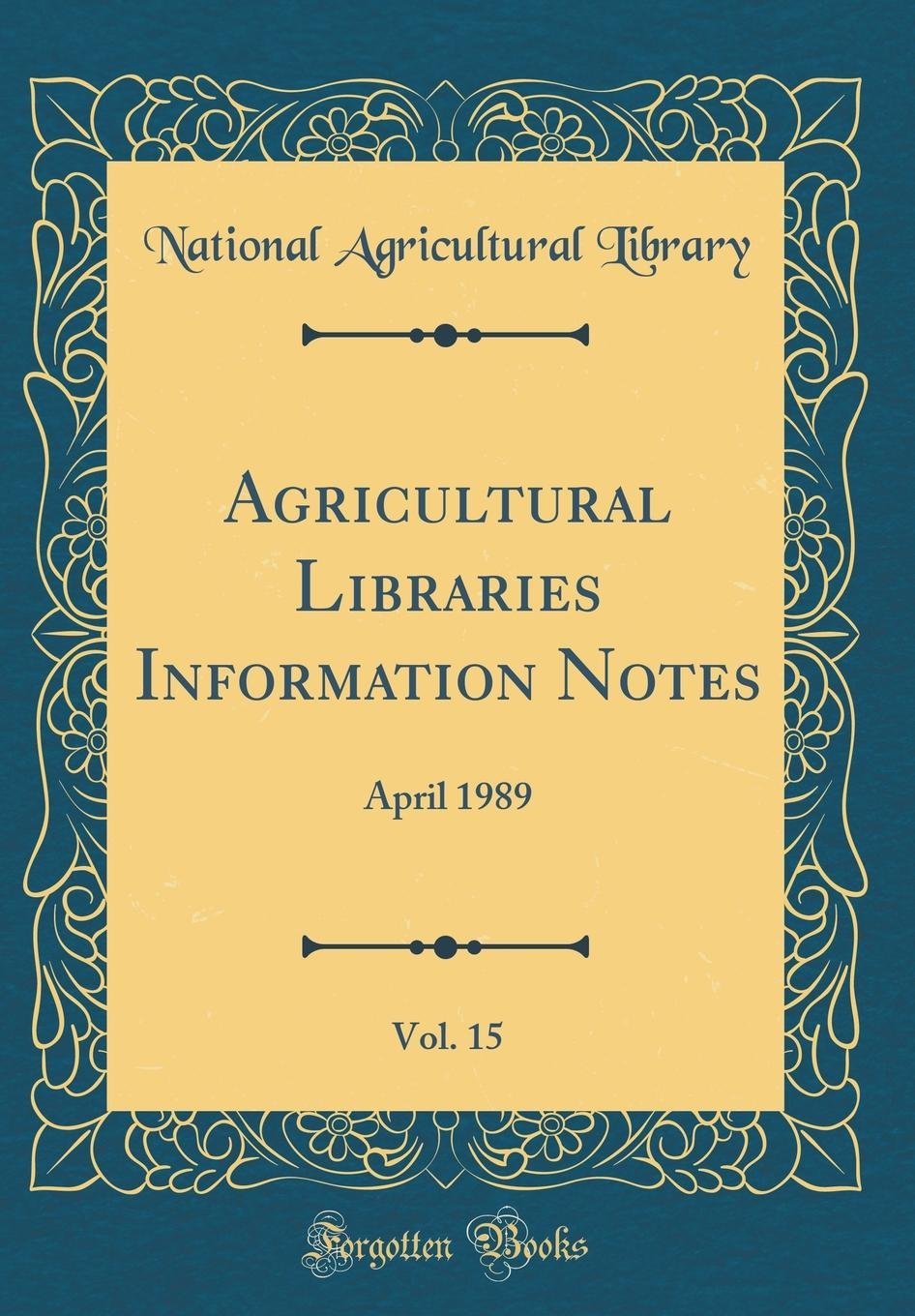Agricultural Libraries Information Notes, Vol. 15: April 1989 (Classic Reprint) Reference Books