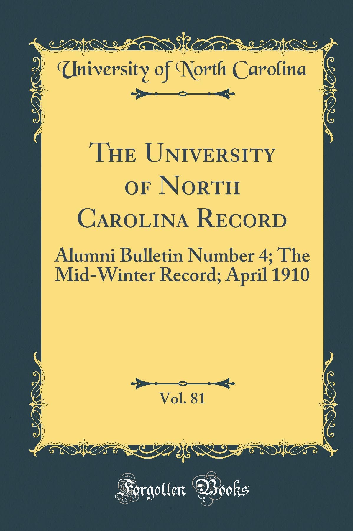 The University of North Carolina Record, Vol. 81: Alumni Bulletin Number 4; The Mid-Winter Record; April 1910 (Classic Reprint) Business, Finance & Career