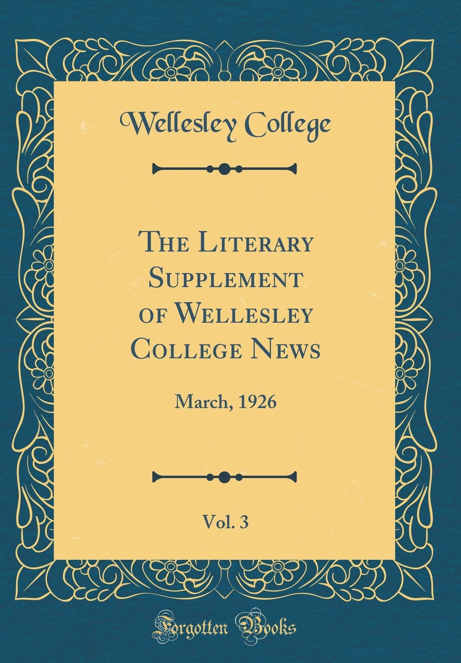 The Literary Supplement of Wellesley College News, Vol. 3: March, 1926 (Classic Reprint) Novels & Short Stories