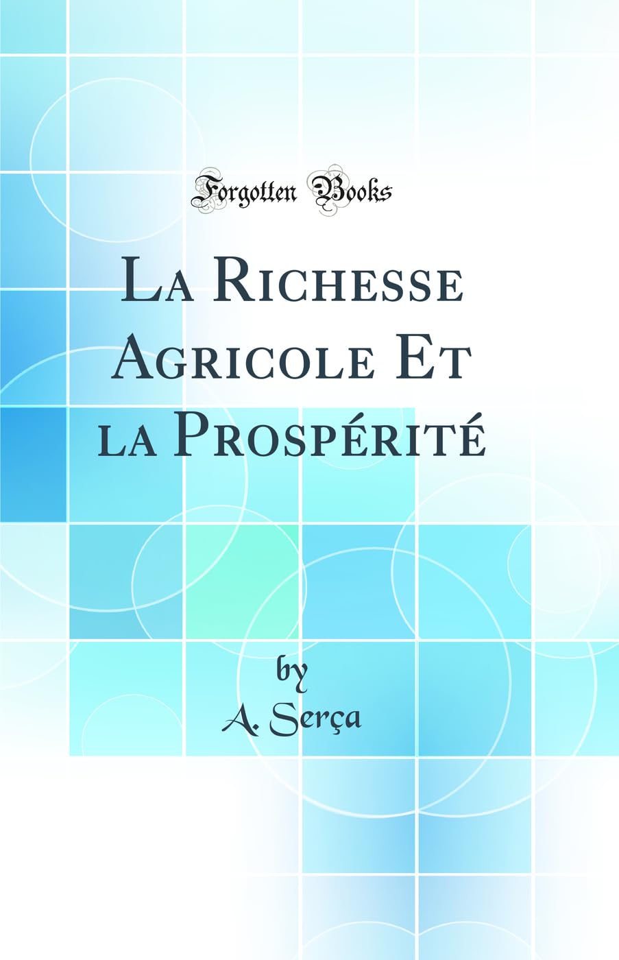 La Richesse Agricole Et la Prospérité (Classic Reprint) book