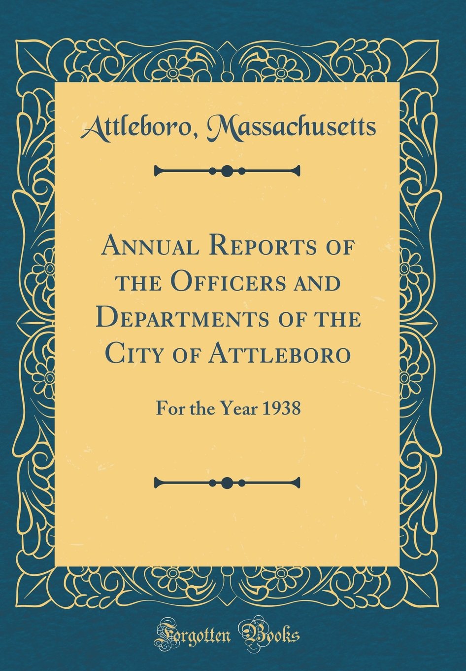 Annual Reports of the Officers and Departments of the City of Attleboro: For the Year 1938 (Classic Reprint) book