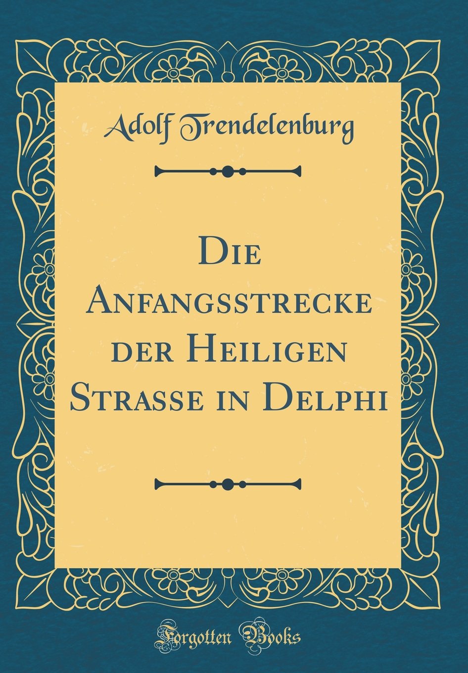 Die Anfangsstrecke der Heiligen Strasse in Delphi (Classic Reprint) Contemporary literature