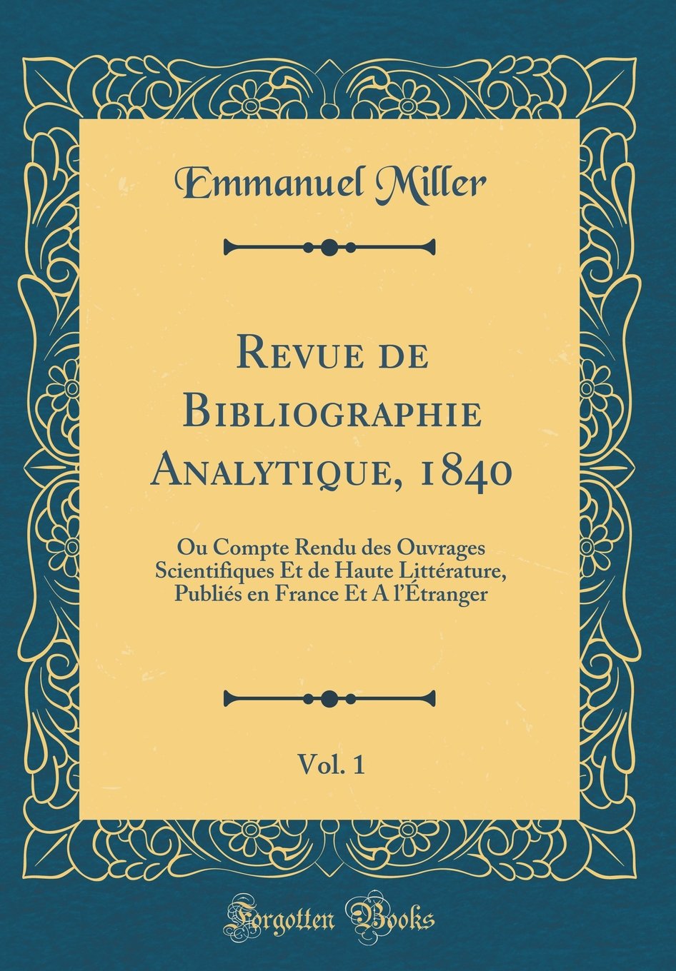 Revue de Bibliographie Analytique, 1840, Vol. 1: Ou Compte Rendu des Ouvrages Scientifiques Et de Haute Littérature, Publiés en France Et A l'Étranger (Classic Reprint) Essays & Short Stories