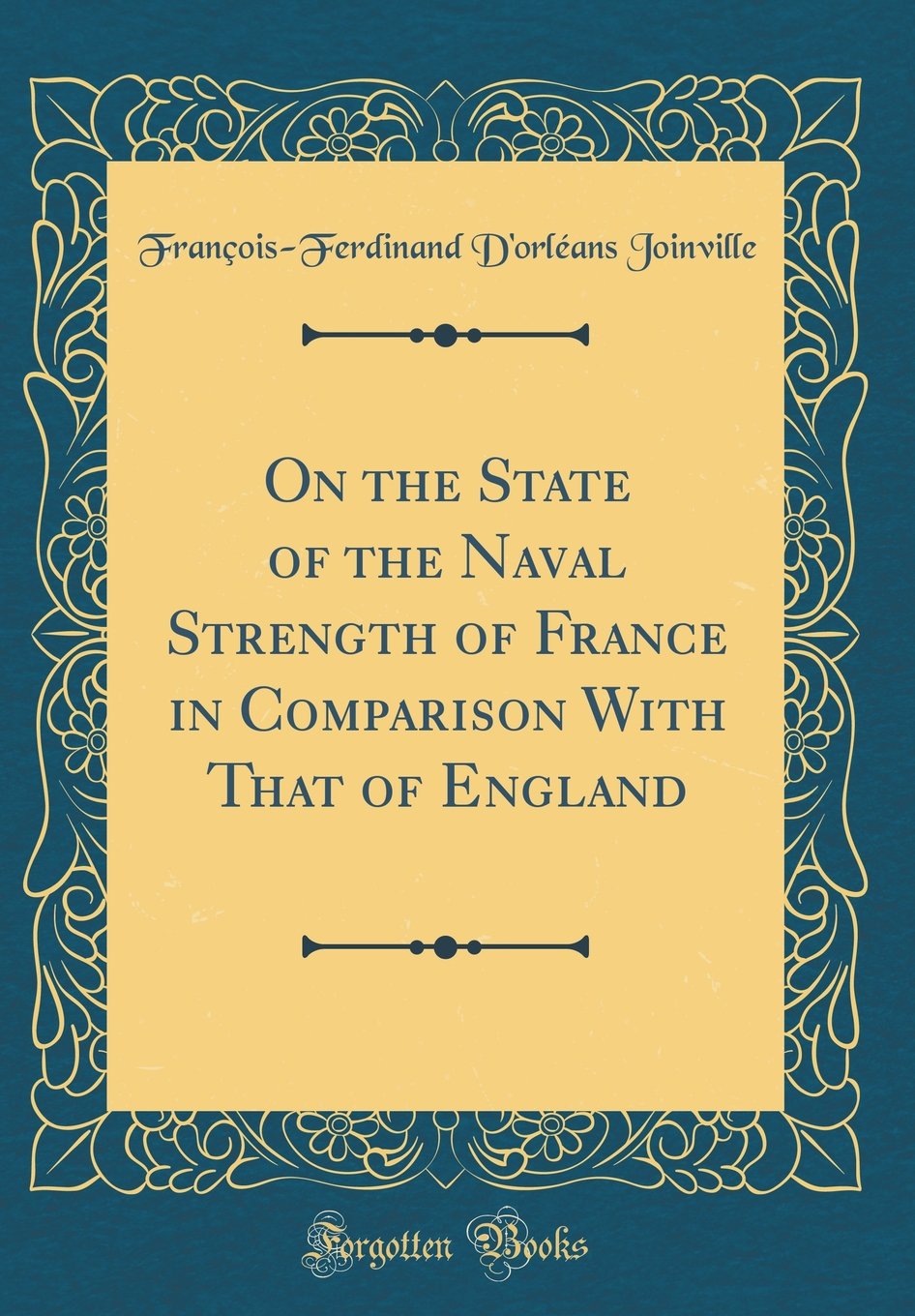 On the State of the Naval Strength of France in Comparison With That of England (Classic Reprint) Film, Art & Culture