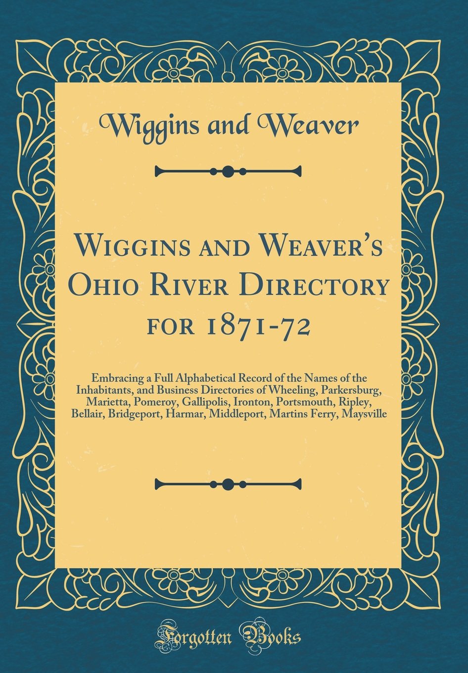 Wiggins and Weaver's Ohio River Directory for 1871-72: Embracing a Full Alphabetical Record of the Names of the Inhabitants, and Business Directories ... Portsmouth, Ripley, Bellair, Bridgeport Sheet Music